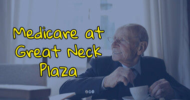 Medicare at Great Neck Plaza