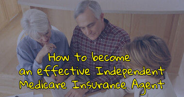 How to become an effective Independent Medicare Insurance Agent