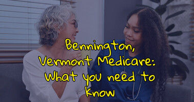 Bennington, Vermont Medicare:  What you need to know