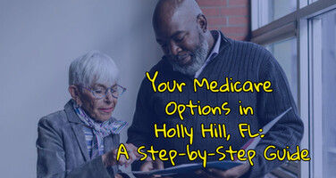 Your Medicare Options in Holly Hill, FL: A Step-by-Step Guide