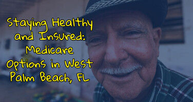 Staying Healthy and Insured: Medicare Options in West Palm Beach, FL