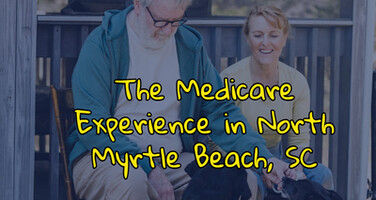 The Medicare Experience in North Myrtle Beach, SC
