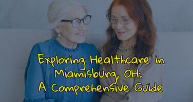 Exploring Healthcare in Miamisburg, OH: A Comprehensive Guide