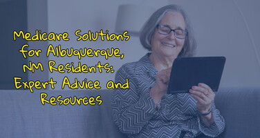 Medicare Solutions for Albuquerque, NM Residents: Expert Advice and Resources