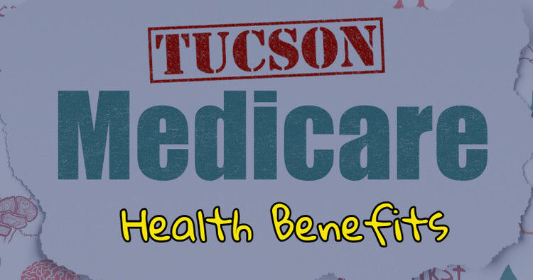 Medicare Health Benefits | Tucson Arizona