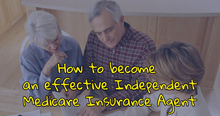 How to become an effective Independent Medicare Insurance Agent