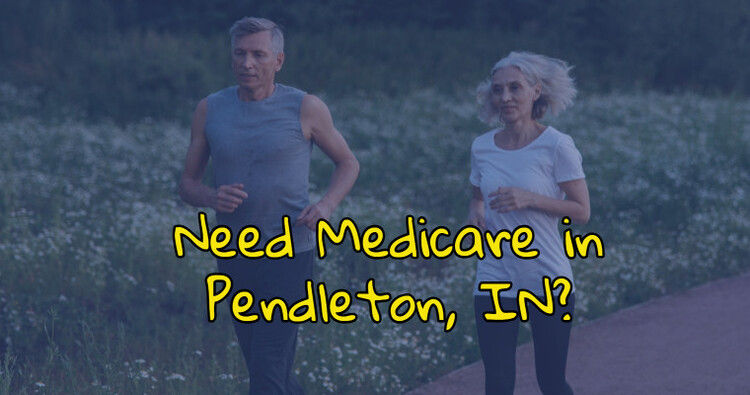 Need Medicare in Pendleton, IN?