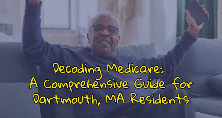 Decoding Medicare: A Comprehensive Guide for Dartmouth, MA Residents