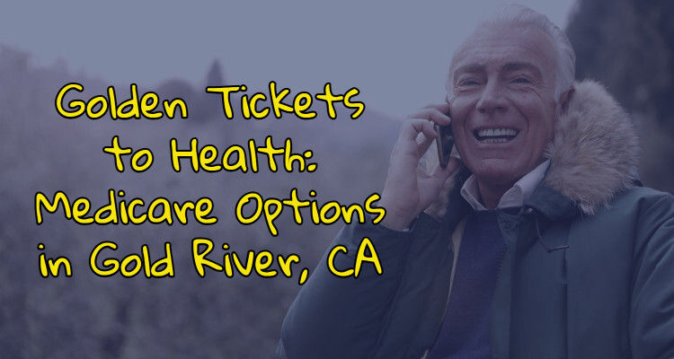 Golden Tickets to Health: Medicare Options in Gold River, CA