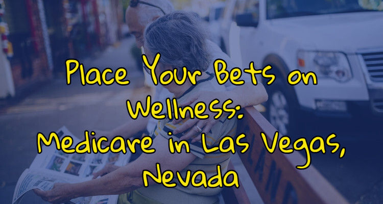 Place Your Bets on Wellness: Medicare in Las Vegas, Nevada