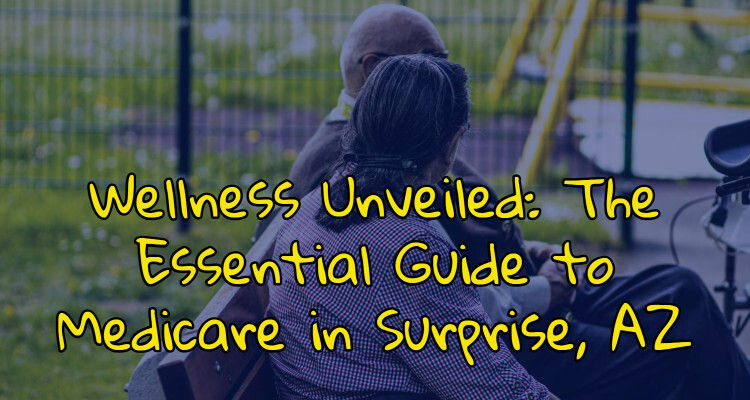 Wellness Unveiled: The Essential Guide to Medicare in Surprise, AZ