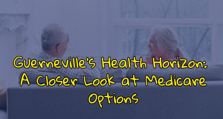 Guerneville's Health Horizon: A Closer Look at Medicare Options