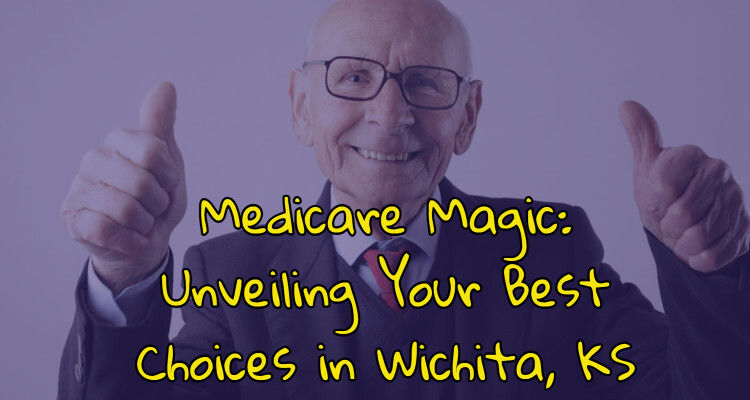 Medicare Magic: Unveiling Your Best Choices in Wichita, KS