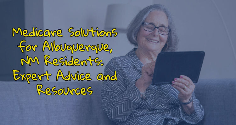 Medicare Solutions for Albuquerque, NM Residents: Expert Advice and Resources