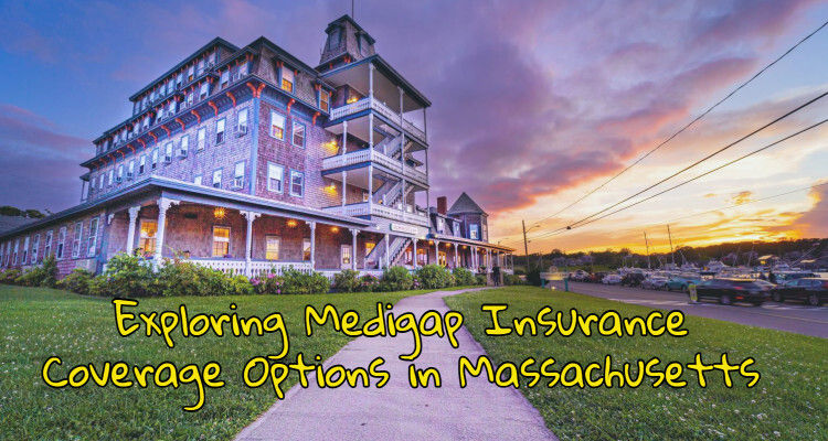 Exploring Medigap Insurance Coverage Options in Massachusetts Exploring Medigap Insurance Coverage Options in Massachusetts