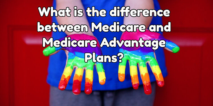 What is the difference between Medicare and Medicare Advantage Plans? What is the difference between Medicare and Medicare Advantage Plans?