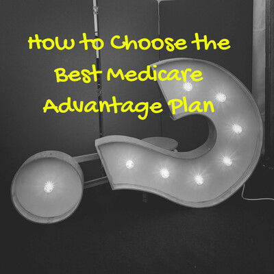 How to Choose the Best Medicare Advantage Plan