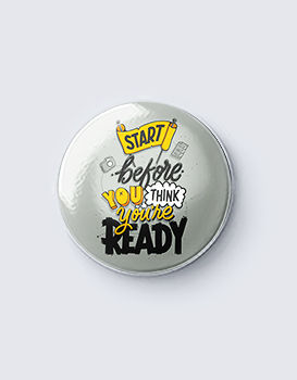 Start Before You Think You Are Ready -  Badge