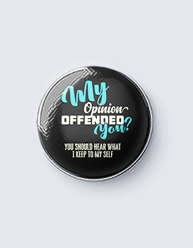 My Opinion Offended You? - Badge