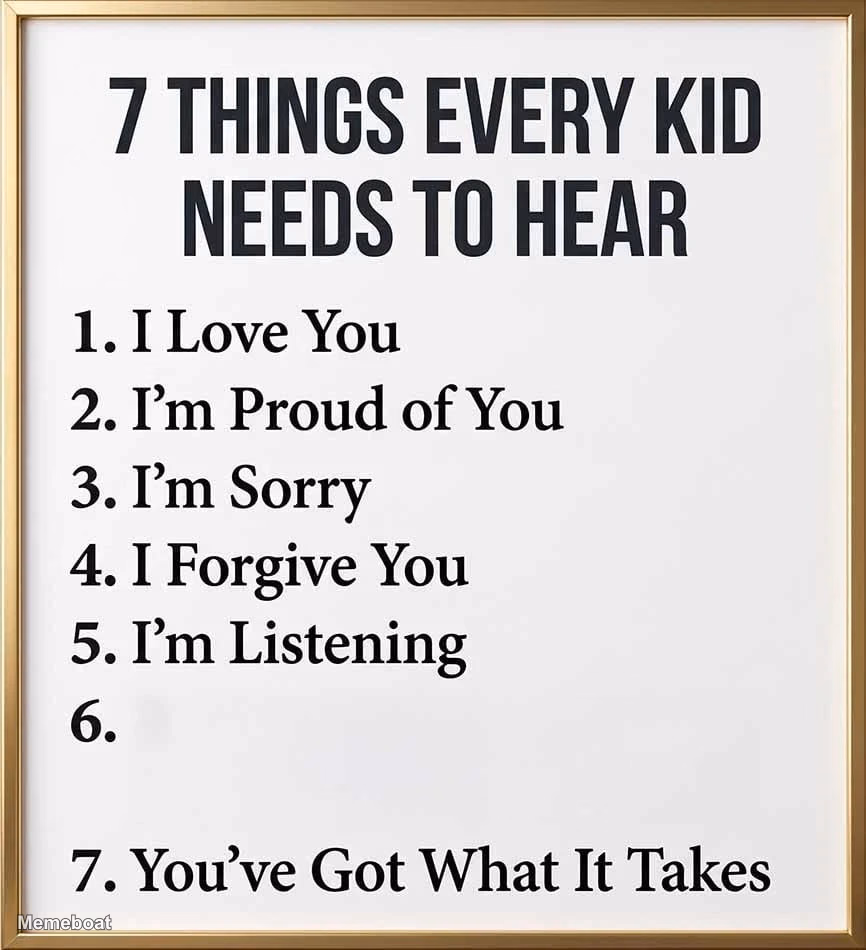 7 Things Every Kid Needs To Hear - meme generator image preview
