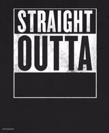Straight Outta X blank template