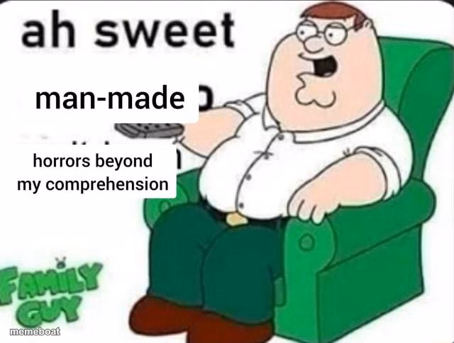 ah sweet man made horrors beyond my comprehension - meme generator image preview
