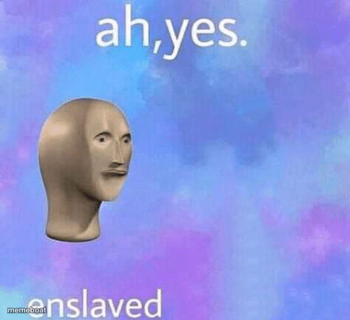 Ah Yes enslaved - meme generator image preview