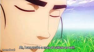 Ah,I see you are a man of culture as well - meme generator image preview