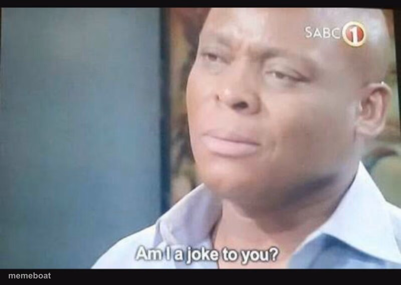 Am I a joke to you? - meme generator image preview