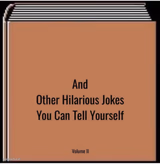 And other hilarious jokes you can tell yourself