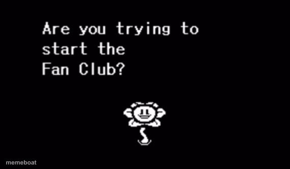 Are you trying to start the ____ fan club? - meme generator image preview