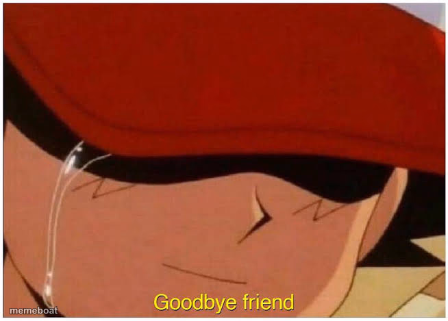 Ash says goodbye friend - meme generator image preview