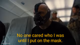 Bane: No one cared who I was until I put on the mask.