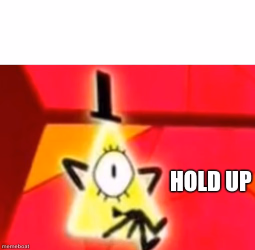 Bill cipher hold up - meme generator image preview