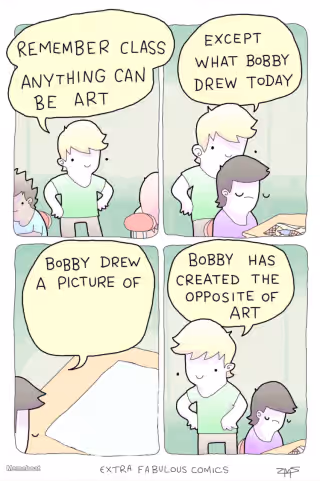 Bobby has created the opposite of art