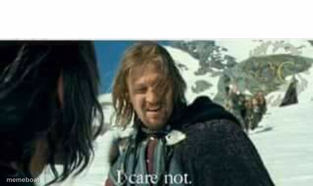 Boromir I care not - meme generator image preview