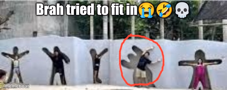 Brah tried to fit in - meme generator image preview