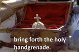 Bring forth the holy hand grenade