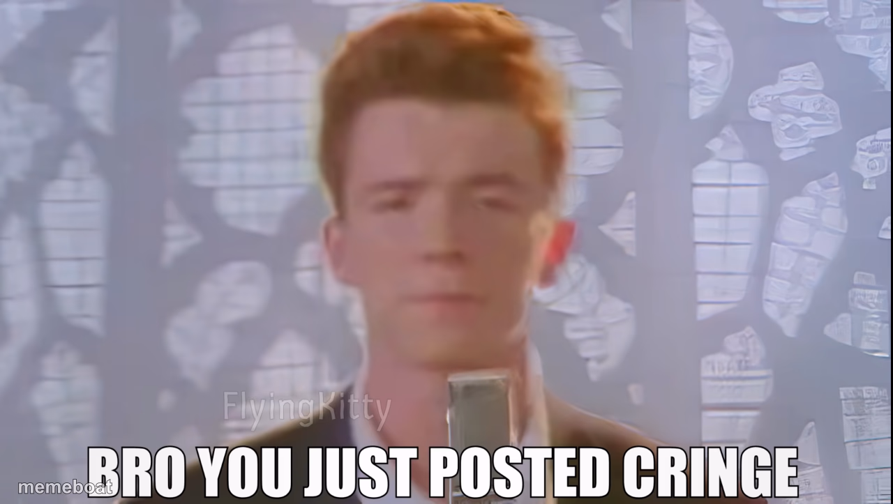 Bro You Just Posted Cringe (Rick Astley) - meme generator image preview