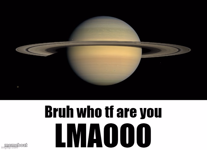 Bruh who tf are you LMAOOO - meme generator image preview
