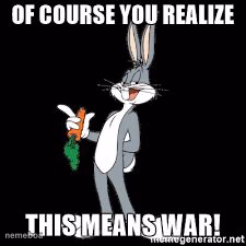 Bug bunny you realize of course this means war - meme generator image preview