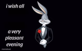 Bugs Bunny wishing x a very pleasant evening