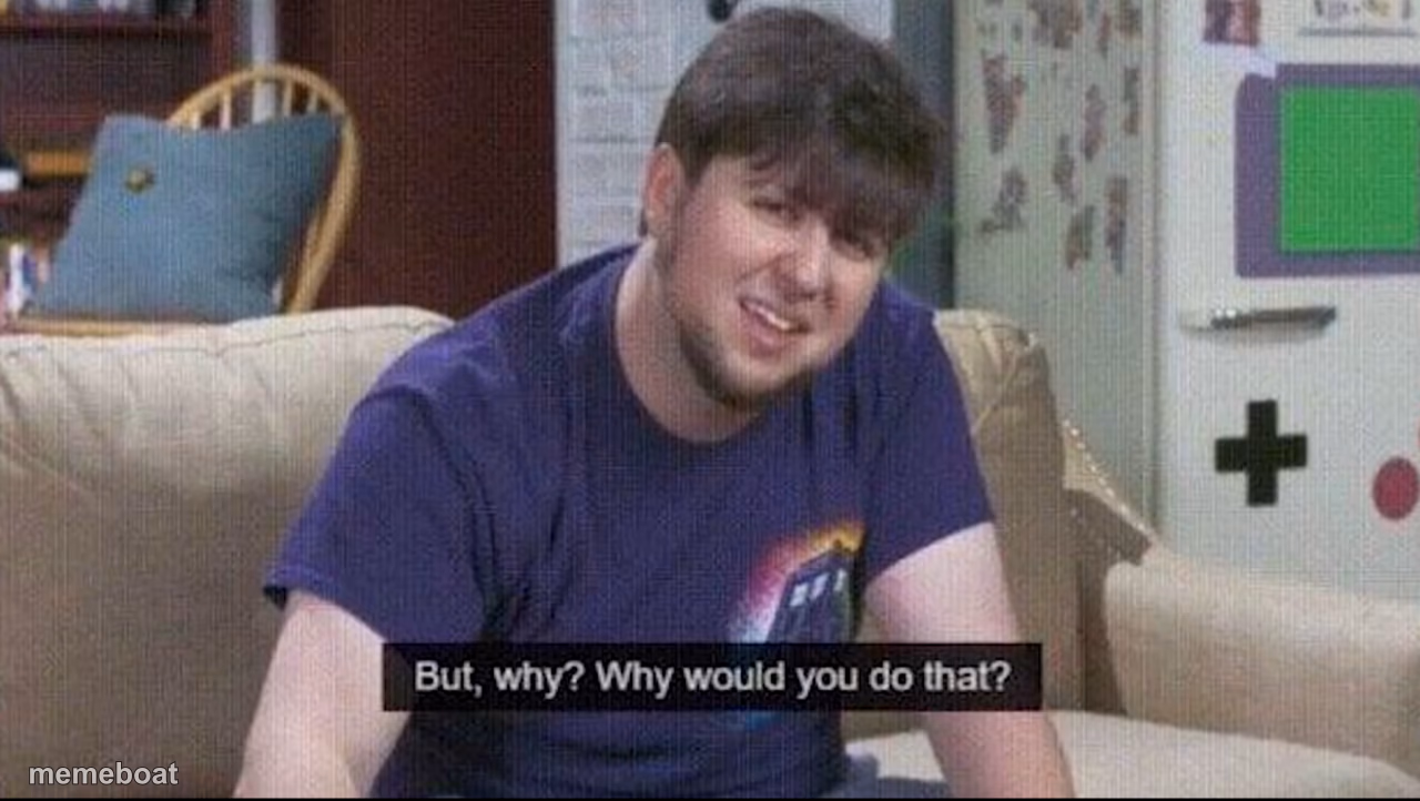 But why why would you do that? - meme generator image preview