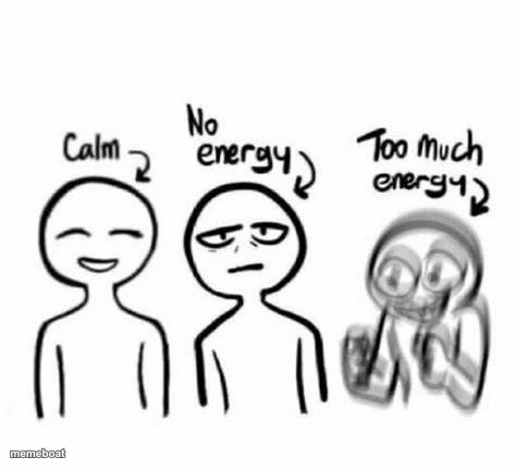 Calm, no energy, too much energy - meme generator image preview