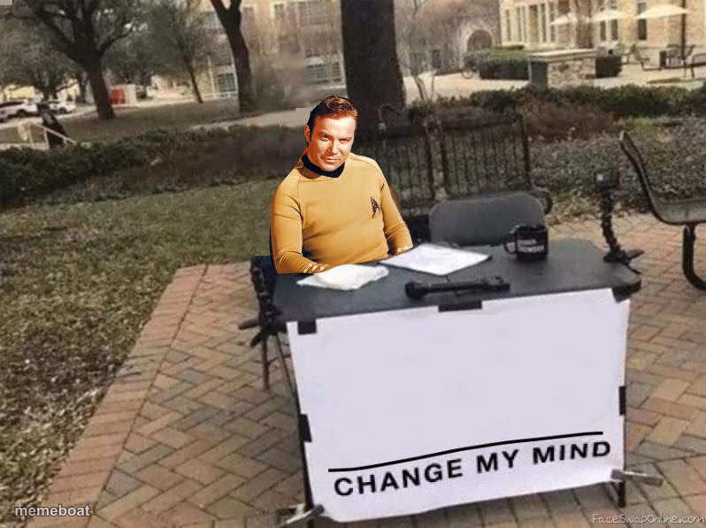CAPTAIN KIRK STAR TREK CHANGE MY MIND - meme generator image preview