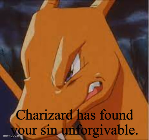 Charizard has found your sin unforgivable. - meme generator image preview