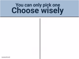 Choose wisely