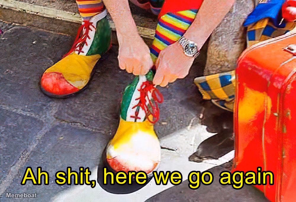 Clown Shoes "Ah Shit, Here We Go Again" - meme generator image preview