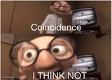 Coincidence, I THINK NOT