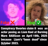 Conspiracy theories claim it was an actor posing as Liam Keel